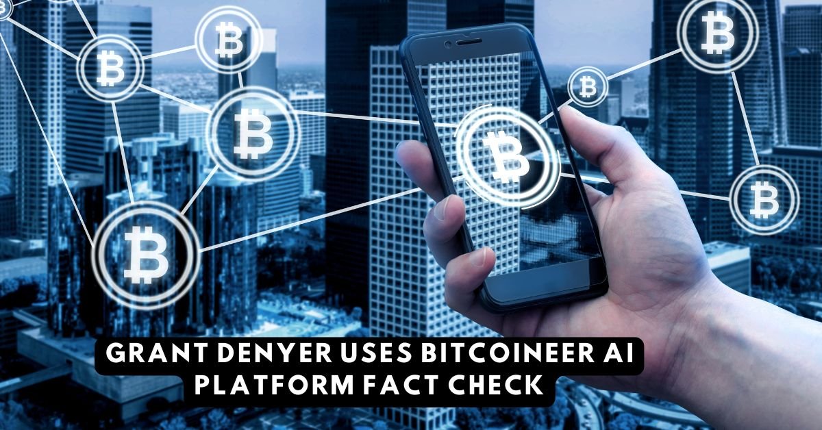 grant denyer uses bitcoineer ai platform fact check